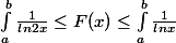 \int_{a}^{b}{\frac{1}{ln2x}} \leq F(x)\leq \int_{a}^{b}{\frac{1}{lnx}}